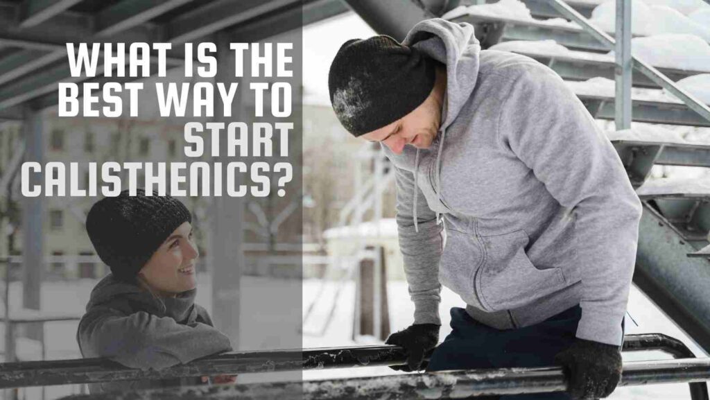 What is the best way to start calisthenics