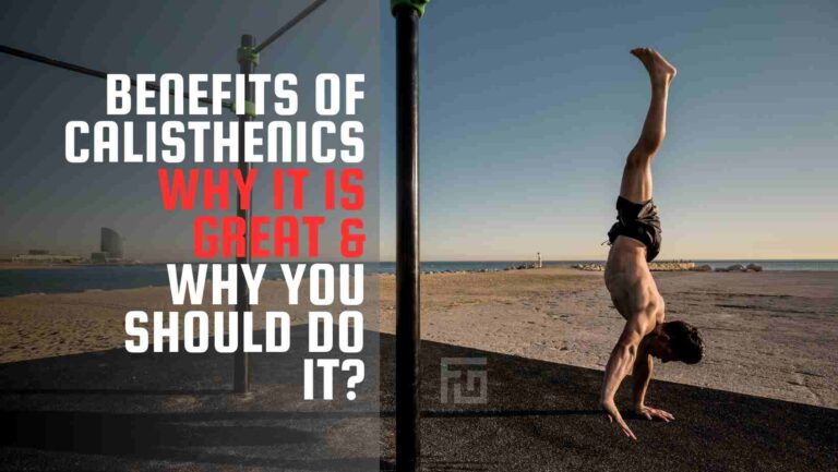 Benefits Of Calisthenics | Why It Is Great And Why You Should Do It?
