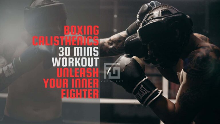 Boxing Calisthenics: 30 mins Workout To Unleash Your Inner Fighter’s Physique