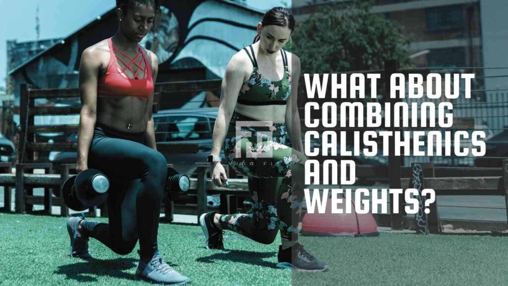 Calisthenics vs weights - combining calisthenics and weights